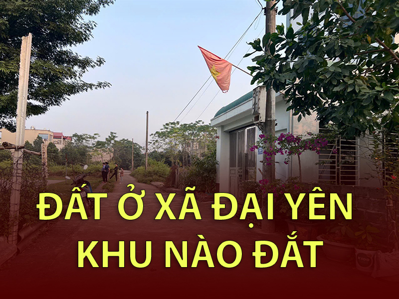 Đất ở Xã Đại Yên khu nào đắt nhất | Công ty BĐS Hưng Thành Land